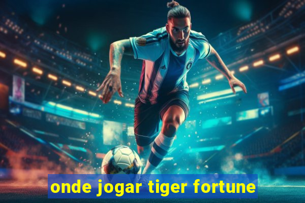 onde jogar tiger fortune